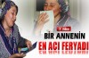 Bursalı annenin acı feryadı
