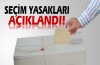 Seçim yasakları açıklandı