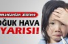 Soğuk havalarda çocuklara dikkat...!
