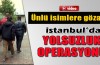 İstanbul’da ünlülere büyük operasyon