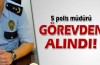 5 polis müdürü görevden alındı