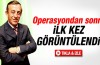 Operasyondan sonra ilk kez görüntülendi