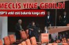 Mecliste gerginliklerin sonu gelmiyor