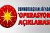 Cumhurbaşkanlığı'ndan operasyon açıklaması
