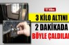 3 dakikada 2 kilo altını böyle çaldılar