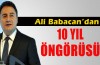 Ali Babacan'dan 10 yıl öngörüsü