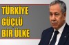Arınç:"Türkiye güçlü bir ülke"