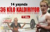14 yaşında 136 kilo kaldırıyor