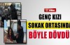 Kız arkadaşını önce dövdü sonra...