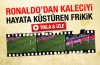 Ronaldo'dan kaleciyi hayata küstüren frikik