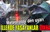 Beklenen yağış geliyor..Meteoroloji uyardı
