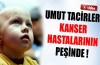 Kanser hastalarını böyle istismar ediyorlar