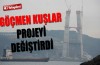 Göçmen kuşlar yol projesini değiştirdi