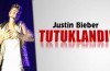 Justin Bieber tutuklandı