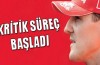 Schumacher için kritik süreç başladı
