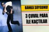 Bankadan 3 çuval dolusu para çaldılar