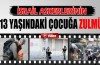 İsrail askerlerinden 13 yaşındaki çocuğa zulüm