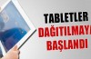 Tabletler dağıtılmaya başlandı