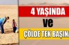 4 yaşında ve çölde tek başına