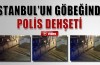 İstanbul'da polis dehşeti