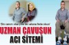 Uzman Çavuşun acı sitemi