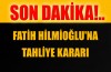 Fatih Hilmioğlu'na tahliye kararı
