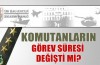 Komutanların görev süresi değişti mi?