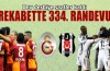 Galatasaray-Beşiktaş derbisinde 334. randevu