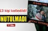 613 kişinin katliamı unutulmadı