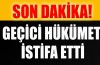 Geçici hükümet istifa etti