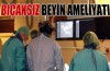Bıçaksız beyin ameliyatı