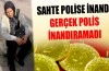 Sahte polise inandı, gerçek polis inandıramadı