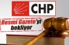 CHP, Resmi Gazete’yi bekliyor