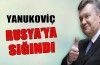 Yanukoviç Rusya'ya sığındı