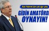 Aziz Yıldırım: 'Gidin amatörde oynayın'