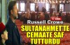 Russell Crowe Sultanahmet'te saf tuttu