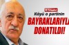 Fethullah Gülen’in köyü o partinin bayraklarıyla donatıldı