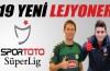 Spor Toto Süper Lig'e 19 yeni lejyoner