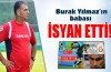 Burak Yılmaz’ın babası Twitter’dan isyan etti
