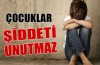 ‘Çocuk şiddeti unutmaz’