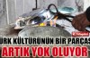 Türk kültürünün bir parçası yok oluyor