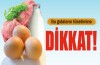 Et, süt, yumurta tüketimine dikkat!