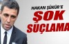 Hakan Şükür'e şok suçlama