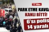 Park etme kavgası kanlı bitti!