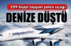 239 kişiyi taşıyan uçak denize düştü