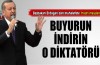 Başbakan Erdoğan: Buyurun indirin o diktatörü