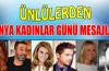 Ünlülerin Kadınlar Günü mesajları...