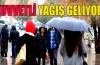 Kuvvetli yağışlar geliyor