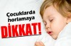 Çocuklarda horlamaya dikkat