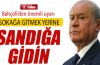 Bahçeli: ‘Sokağa gitmek yerine sandığa gidin’
